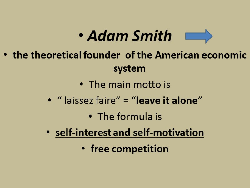 Adam Smith  the theoretical founder  of the American economic system The main